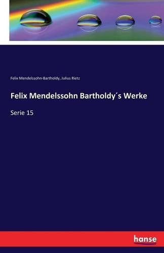 Felix Mendelssohn Bartholdy´s Werke