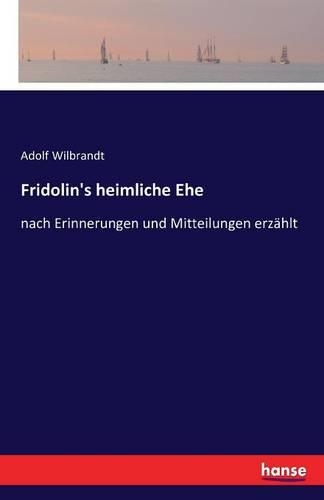 Fridolin's heimliche Ehe: nach Erinnerungen und Mitteilungen erzählt(German)