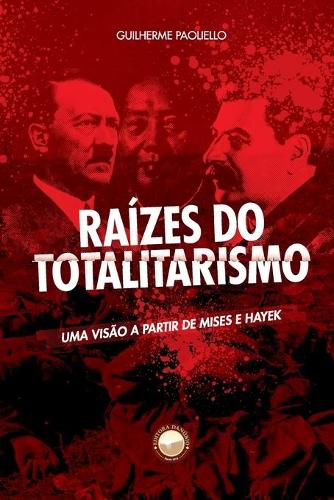 Raízes do Totalitarismo: Uma visão a partir de Mises e Hayek