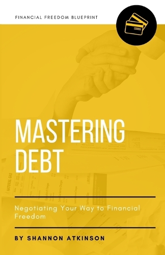 Mastering Debt: Negotiating Your Way to Financial Freedom(1 Financial Freedom Blueprint)