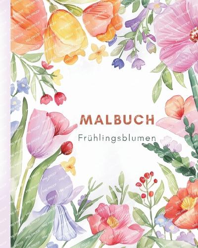 Frühlingsblumen-Malbuch: Eine Reise der Selbstreflexion und Selbstausdruck durch Kunsttherapie