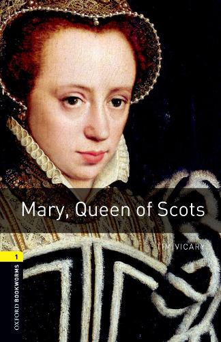 Oxford Bookworms Library: Level 1: Mary, Queen of Scots: Level 1: 400-Word Vocabulary(Oxford Bookworms ELT)
