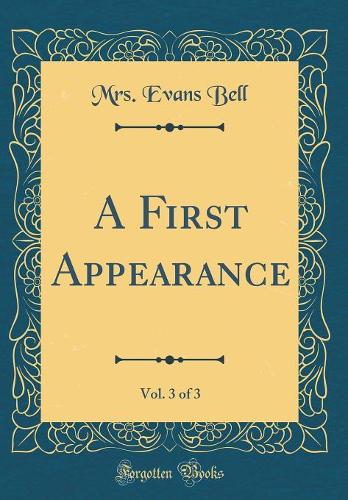 A First Appearance, Vol. 3 of 3 (Classic Reprint)
