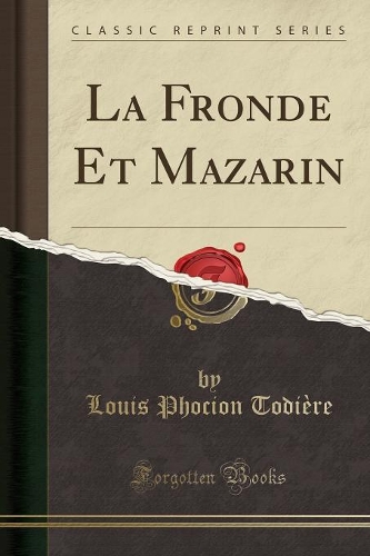 La Fronde Et Mazarin (Classic Reprint)