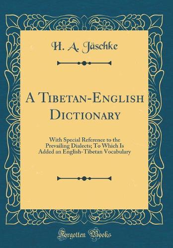 A Tibetan-English Dictionary: With Special Reference to the Prevailing Dialects; To Which Is Added an English-Tibetan Vocabulary (Classic Reprint)