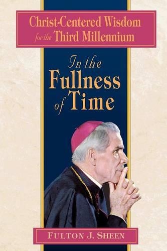 In the Fullness of Time: Christ-centered Wisdom for the Third Millennium(English)