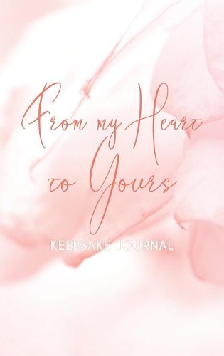 From My Heart To Yours: Keepsake Memory Journal(Pam Brossman Collections)
