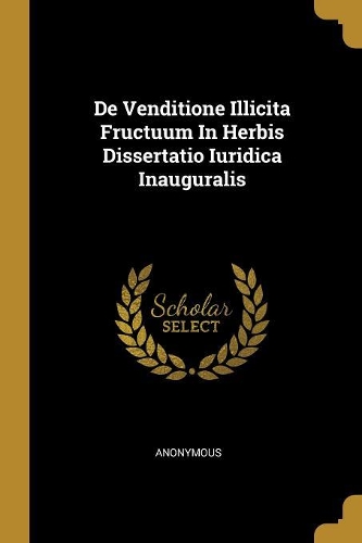 De Venditione Illicita Fructuum In Herbis Dissertatio Iuridica Inauguralis