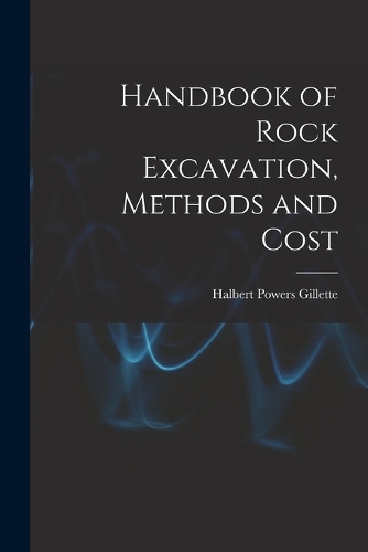 Handbook of Rock Excavation, Methods and Cost