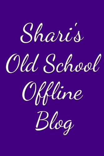 Shari's Old School Offline Blog