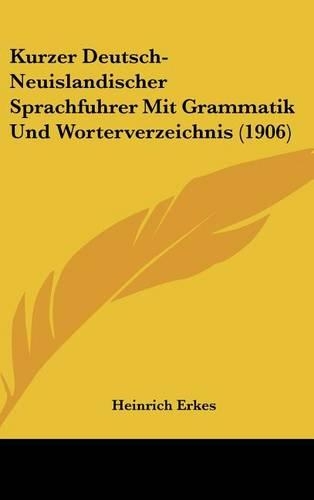 Kurzer Deutsch-Neuislandischer Sprachfuhrer Mit Grammatik Und Worterverzeichnis (1906)