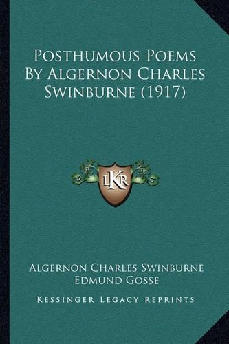 Posthumous Poems by Algernon Charles Swinburne (1917): (English)