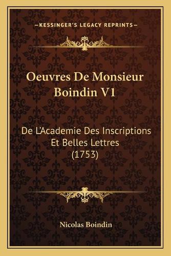 Oeuvres De Monsieur Boindin V1: De L'Academie Des Inscriptions Et Belles Lettres (1753)(French)