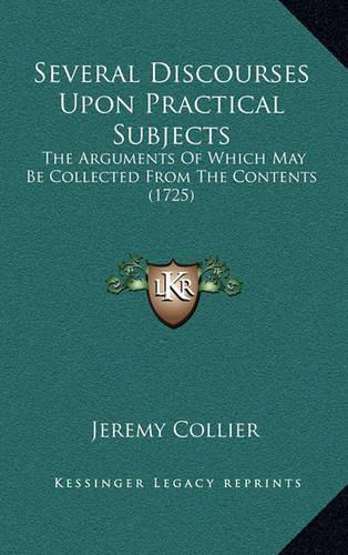 Several Discourses Upon Practical Subjects