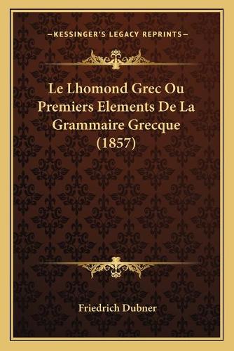 Le Lhomond Grec Ou Premiers Elements De La Grammaire Grecque (1857)