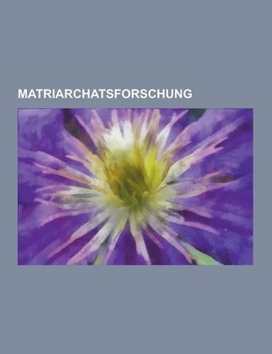 Matriarchatsforschung: Matriarchat, Catalhoyuk, Kurgankultur, Marie E. P. Konig, Cacilia Rentmeister, Magna Mater, Gottin, Marija Gimbutas, J