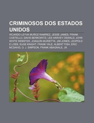 Criminosos DOS Estados Unidos: Ricardo Leyva Munoz Ramirez, Jesse James, Frank Costello, David Berkowitz, Lee Harvey Oswald, John White Webster(Portuguese)