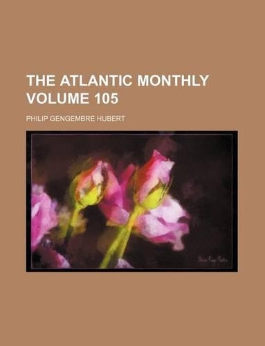 The Atlantic Monthly Volume 105: (English)