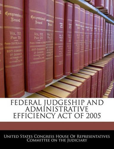 Federal Judgeship and Administrative Efficiency Act of 2005: (English)
