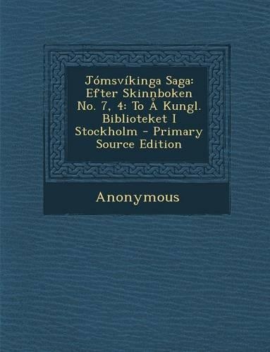 Jomsvikinga Saga: Efter Skinnboken No. 7, 4: To a Kungl. Biblioteket I Stockholm(Swedish)