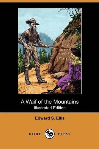 A Waif of the Mountains (Illustrated Edition) (Dodo Press): (English)