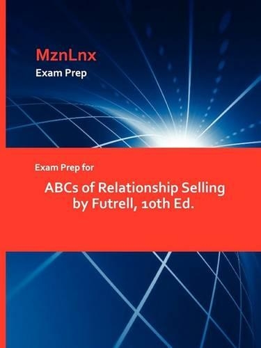 Exam Prep for ABCs of Relationship Selling by Futrell, 10th Ed.: (English)