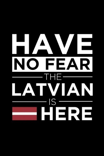 Have No Fear The Latvian is here Journal Latvian Pride Latvia Proud Patriotic 120 pages 6 x 9 Notebook