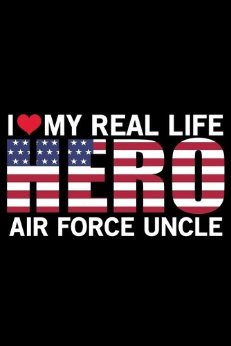 I Love My Real Life Hero Air Force Uncle