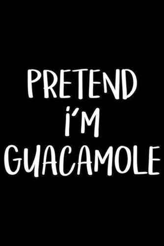 Pretend I'm Guacamole