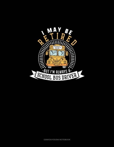 I May Be Retired But I'm Always A School Bus Driver