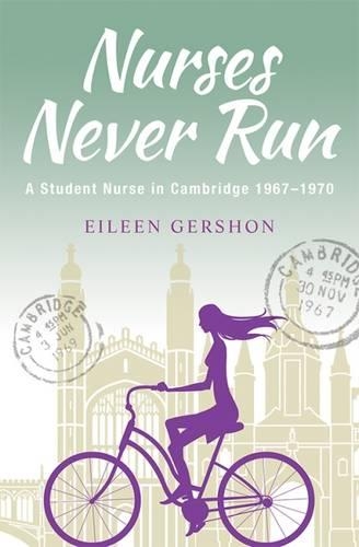Nurses Never Run: A Student Nurse in Cambridge 1967-1970