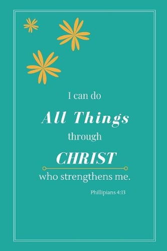 I Can Do All Things Through Christ Who Strengthens Me (Phillipians 4