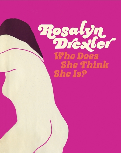Rosalyn Drexler: Who Does She Think She Is?: (English)