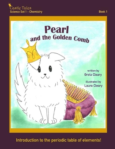 Pearl and the Golden Comb: Castle Tales Science Set 1 - Chemistry - Book 1(Castle Tales Science Set 1 - Chemistry)