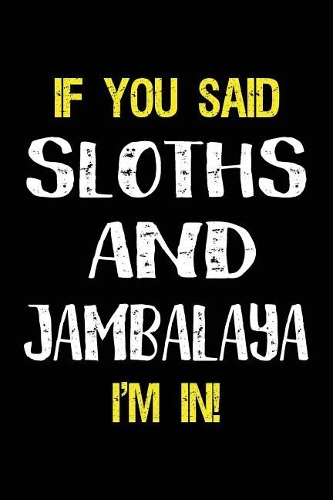 If You Said Sloths and Jambalaya I'm in