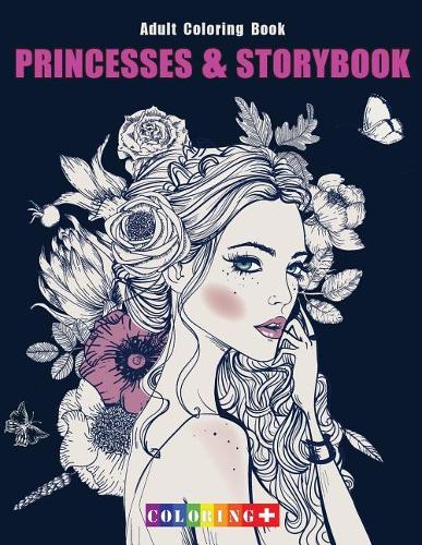 Princesses & Storybook Adult Coloring Book: Coloring Book with Fun, Stress Relief & Mindful Meditation and Relaxing Patterns Coloring Pages