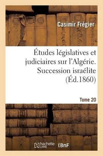 Études Législatives Et Judiciaires Sur l'Algérie. Succession Israélite Tome 20