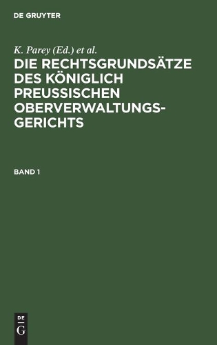 Die Rechtsgrundsätze Des Königlich Preussischen Oberverwaltungsgerichts. Band 1