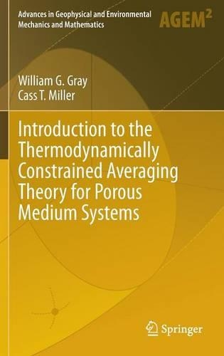Introduction to the Thermodynamically Constrained Averaging Theory for Porous Medium Systems: (Advances in Geophysical and Environmental Mechanics and Mathematics)