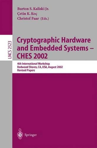 Cryptographic Hardware and Embedded Systems - CHES 2002: 4th International Workshop, Redwood Shores, CA, USA, August 13-15, 2002, Revised Papers(2523 Lecture Notes in Computer Science)