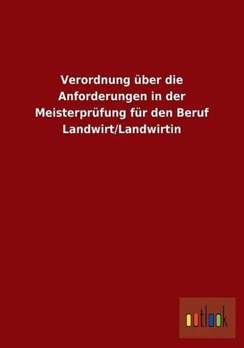 Verordnung über die Anforderungen in der Meisterprüfung für den Beruf Landwirt/Landwirtin