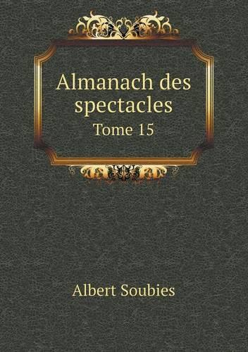 Almanach des spectacles Tome 15: (French)