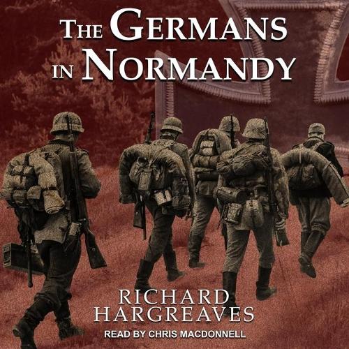 The Germans in Normandy Lib/E