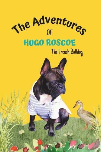 The Adventures of Hugo Roscoe: The French Bulldog