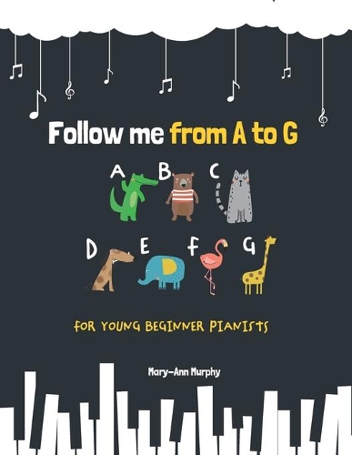 Follow me from A to G: For Young Beginner Pianists(Follow Me from A to G)