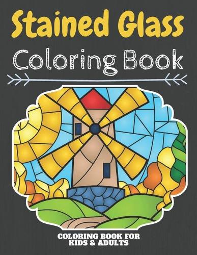 Stained Glass Coloring Book: An Adult Coloring Book With Clean Stained Glass Designs: Funny Kids Coloring Book Featuring With Funny And Cute Stained Glass Pages With Different T