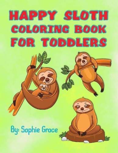 Happy Sloth Coloring Book for Toddlers: 50 Simple Patterns for Little Hands, Perfect Gift