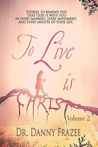 To Live Is Christ - Volume 2: (2 To Live Is Christ)