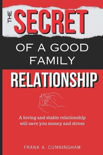 The Secret of a Good Family Relationship: A Loving and Stable Relationship Will Save You Money and Stress