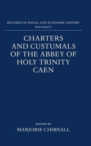 Charters and Custumals of the Abbey of Holy Trinity Caen: (5 Records of Social and Economic History)